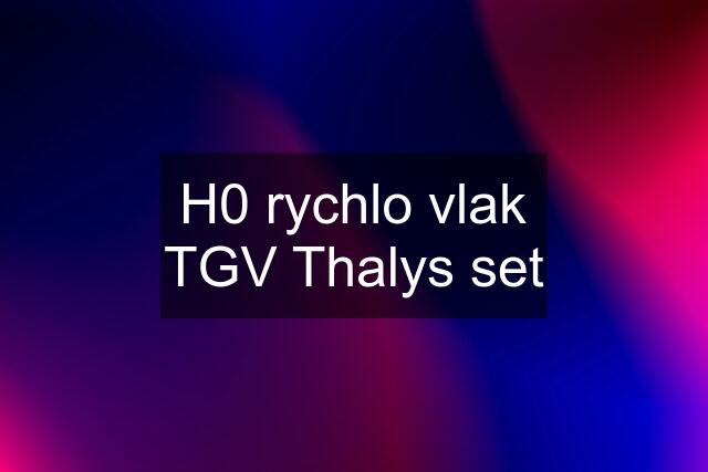 H0 rychlo vlak TGV Thalys set