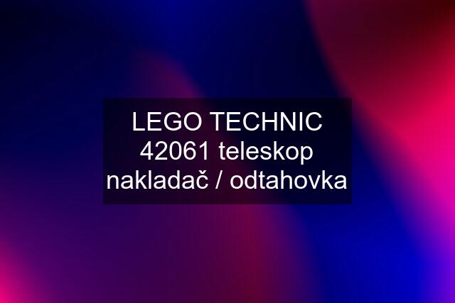 LEGO TECHNIC 42061 teleskop nakladač / odtahovka