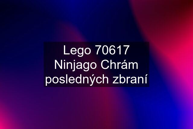 Lego 70617 Ninjago Chrám posledných zbraní