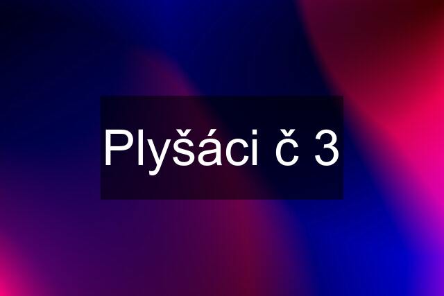 Plyšáci č 3