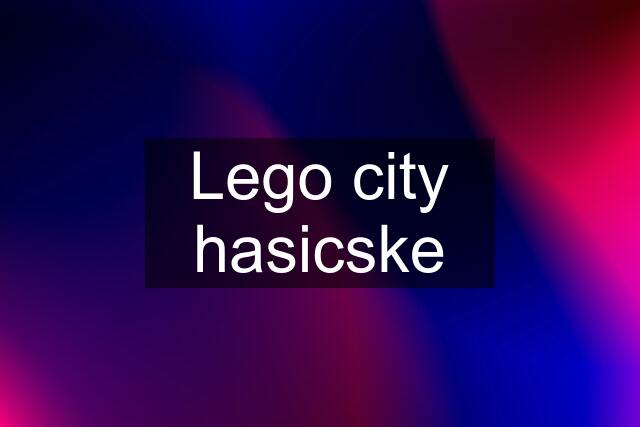 Lego city hasicske