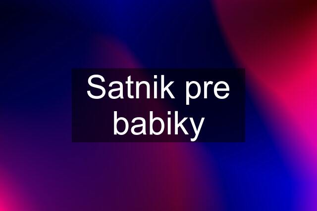 Satnik pre babiky