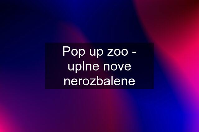 Pop up zoo - uplne nove nerozbalene