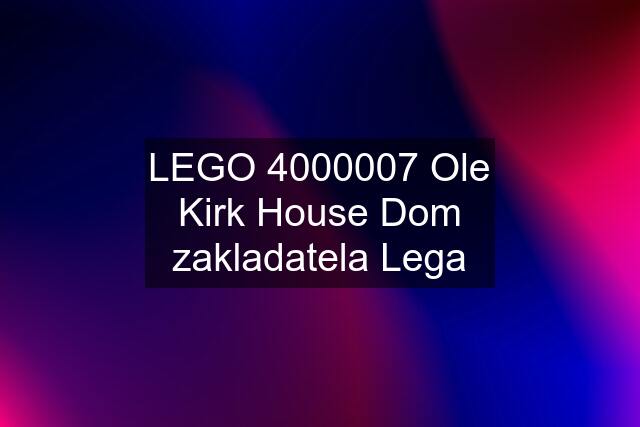 LEGO 4000007 Ole Kirk House Dom zakladatela Lega