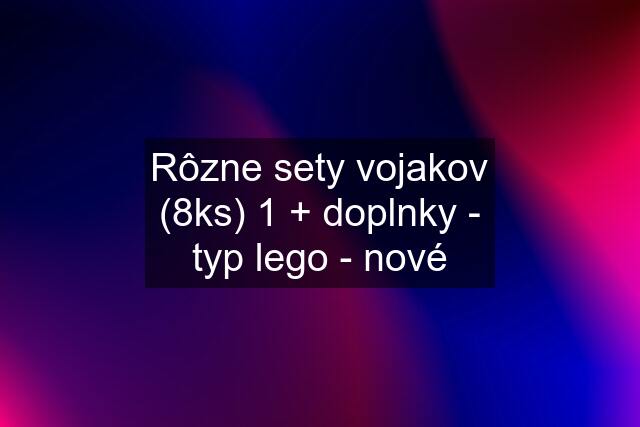 Rôzne sety vojakov (8ks) 1 + doplnky - typ lego - nové