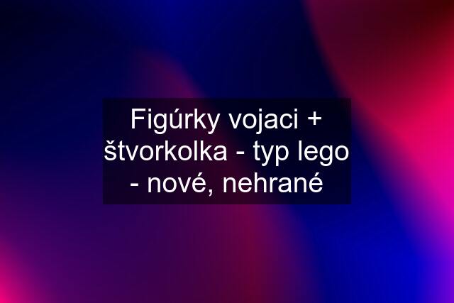 Figúrky vojaci + štvorkolka - typ lego - nové, nehrané