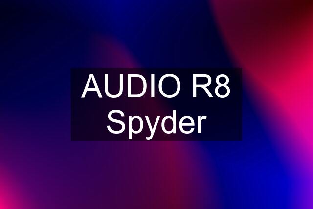 AUDIO R8 Spyder