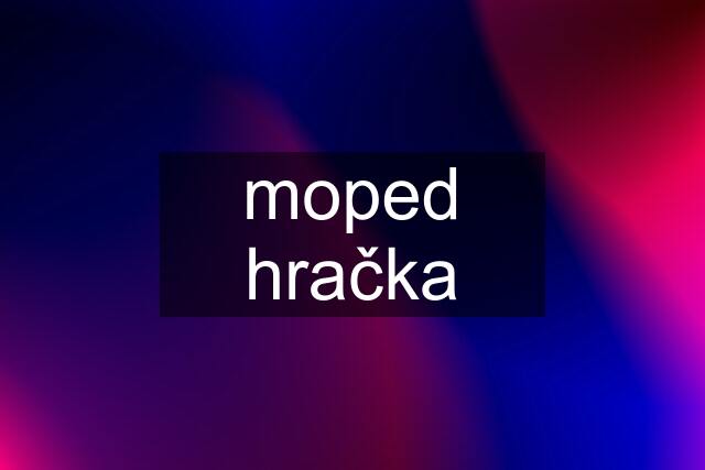 moped hračka