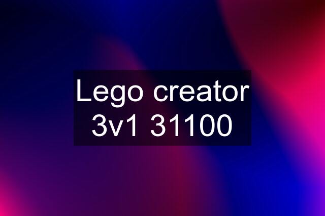 Lego creator 3v1 31100