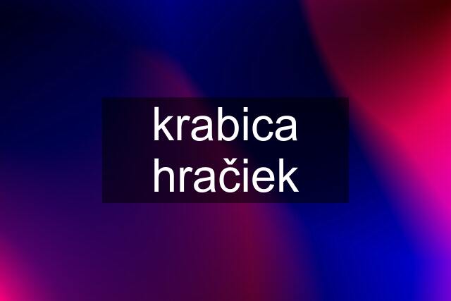 krabica hračiek