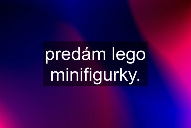 predám lego minifigurky.