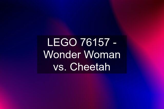 LEGO 76157 - Wonder Woman vs. Cheetah
