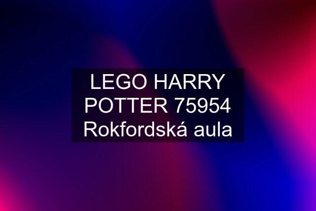 LEGO HARRY POTTER 75954 Rokfordská aula