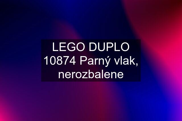 LEGO DUPLO 10874 Parný vlak, nerozbalene