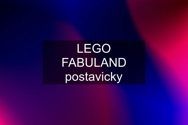 LEGO FABULAND postavicky