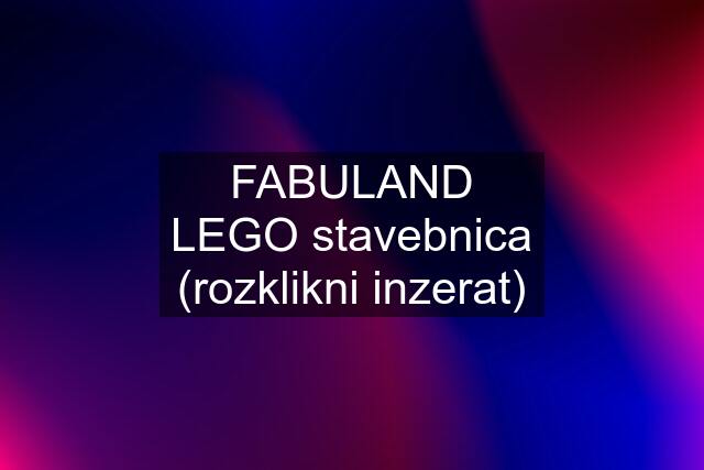 FABULAND LEGO stavebnica (rozklikni inzerat)