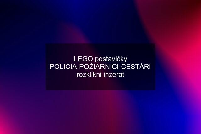 LEGO postavičky POLICIA-POŽIARNICI-CESTÁRI rozklikni inzerat