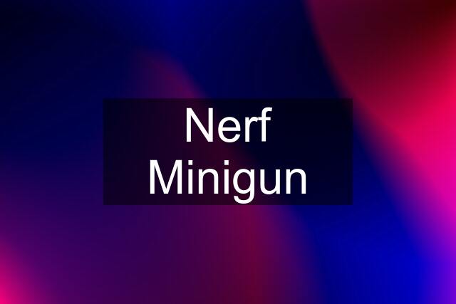 Nerf Minigun