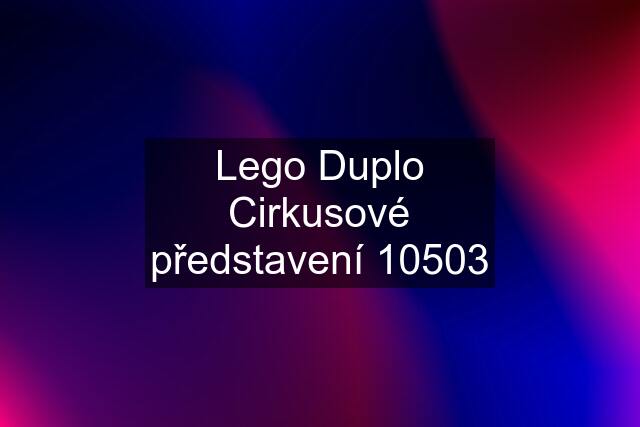 Lego Duplo Cirkusové představení 10503