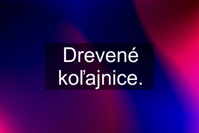 Drevené koľajnice.