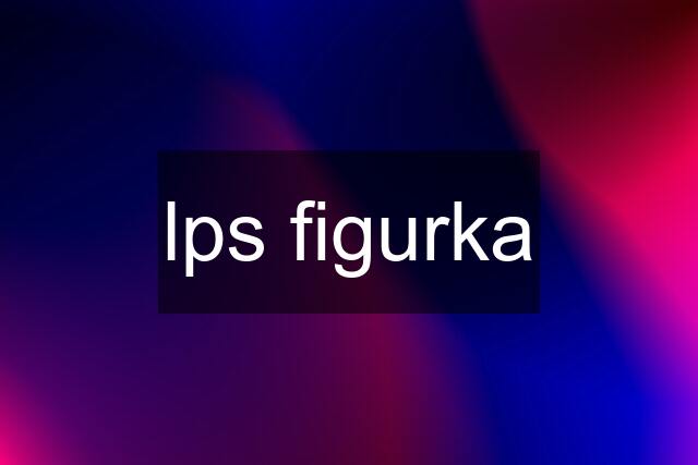 lps figurka