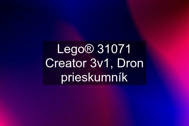 Lego® 31071 Creator 3v1, Dron prieskumník