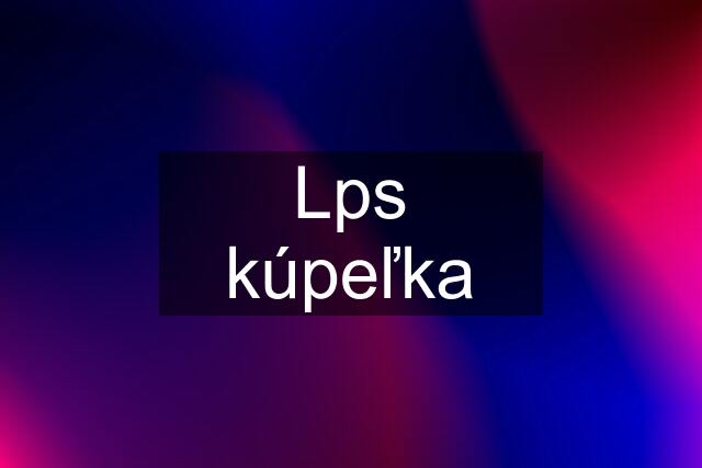 Lps kúpeľka