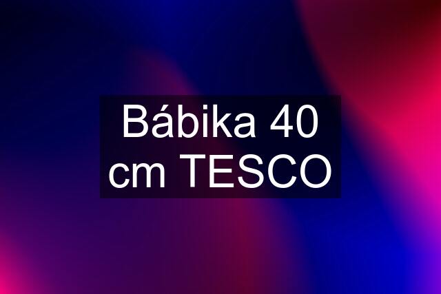 Bábika 40 cm TESCO