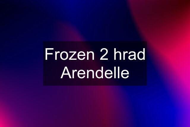 Frozen 2 hrad Arendelle