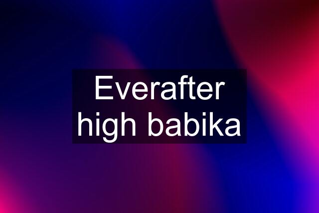 Everafter high babika