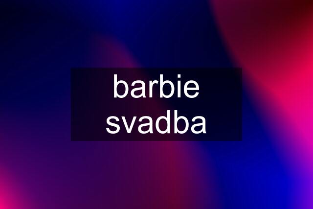 barbie svadba