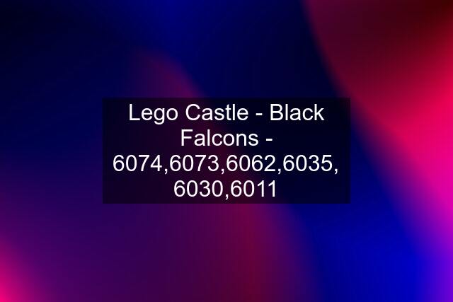 Lego Castle - Black Falcons - 6074,6073,6062,6035, 6030,6011