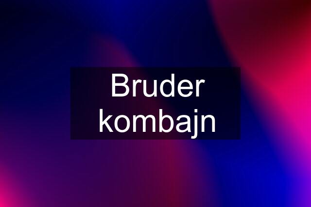 Bruder kombajn