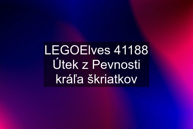 LEGOElves 41188 Útek z Pevnosti kráľa škriatkov