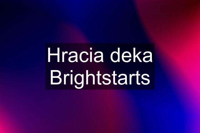 Hracia deka Brightstarts