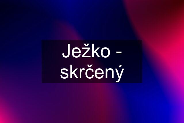 Ježko - skrčený