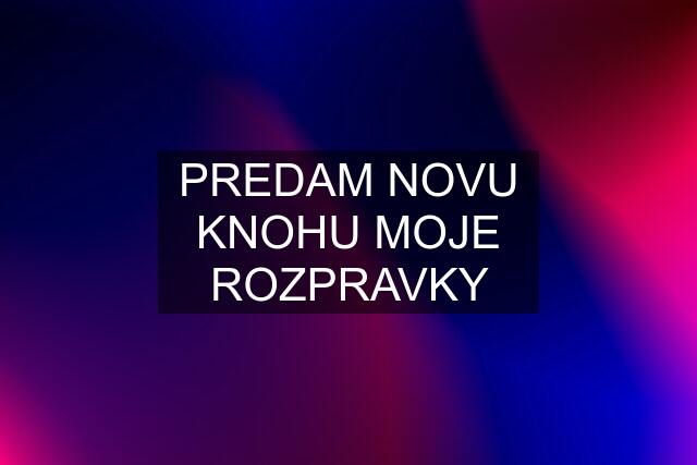 PREDAM NOVU KNOHU MOJE ROZPRAVKY