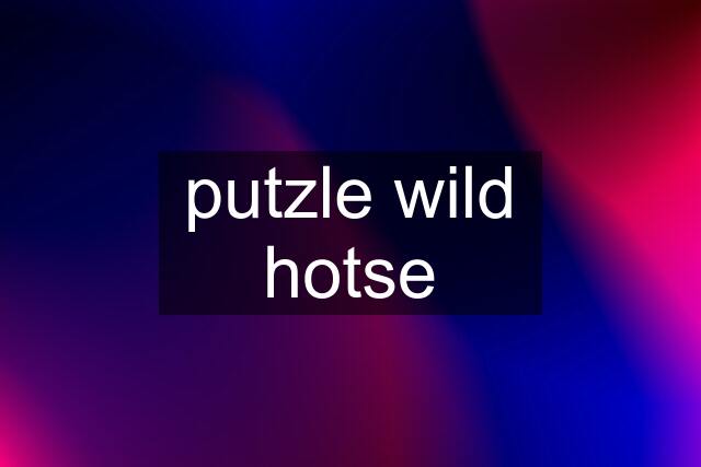 putzle wild hotse