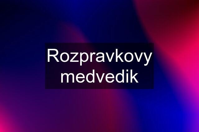 Rozpravkovy medvedik