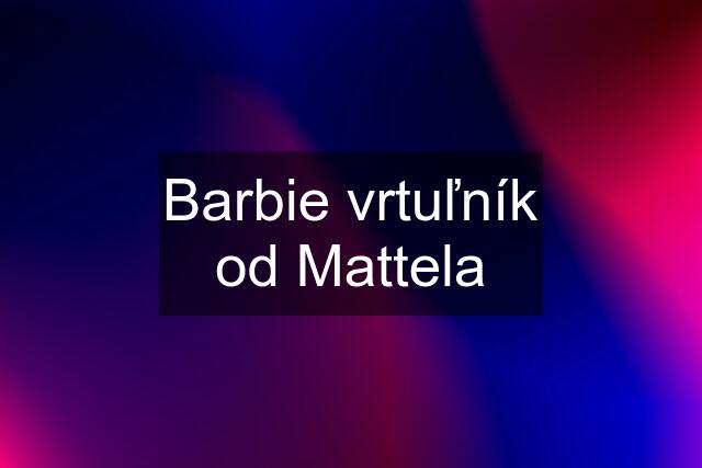 Barbie vrtuľník od Mattela