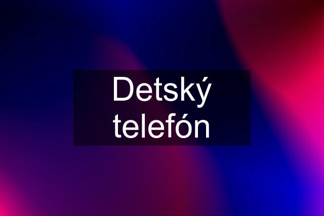 Detský telefón