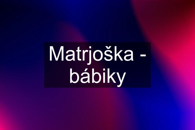 Matrjoška - bábiky