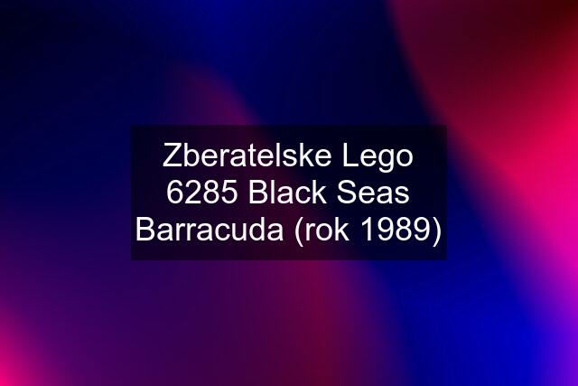 Zberatelske Lego 6285 Black Seas Barracuda (rok 1989)