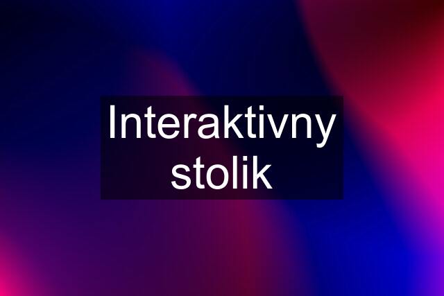 Interaktivny stolik