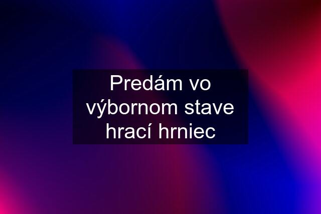 Predám vo výbornom stave hrací hrniec