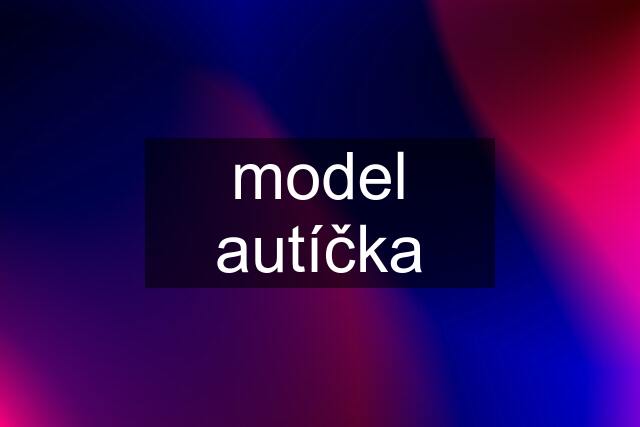 model autíčka