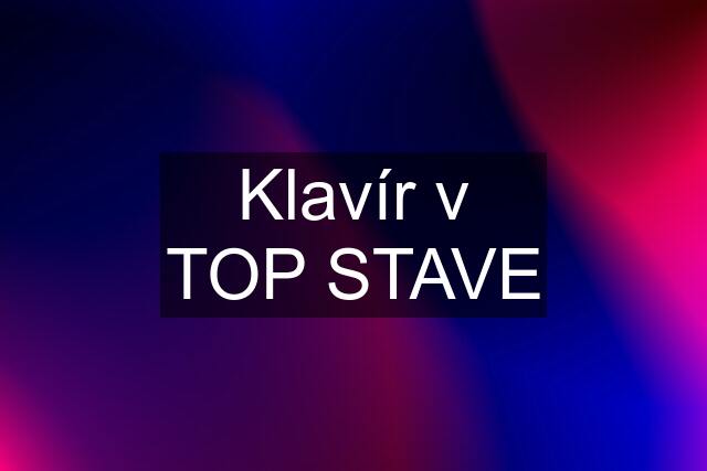 Klavír v TOP STAVE