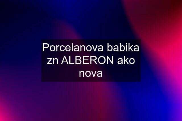 Porcelanova babika zn ALBERON ako nova