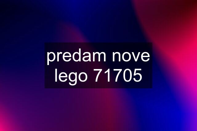 predam nove lego 71705