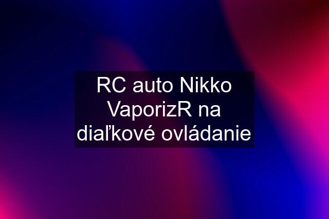 RC auto Nikko VaporizR na diaľkové ovládanie